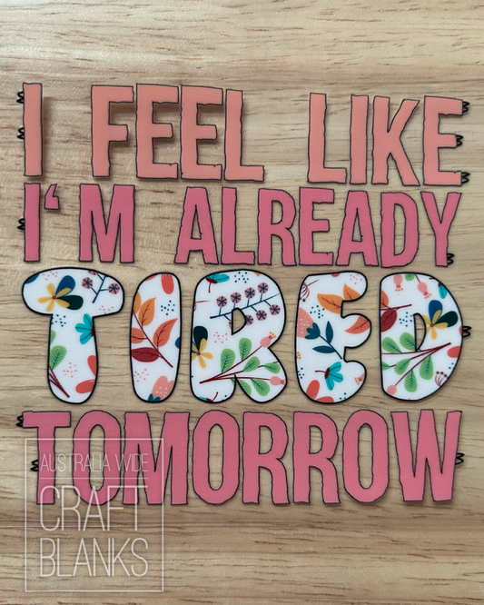 Tired- Decal